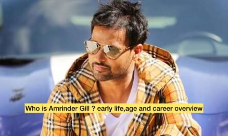 Who is Amrinder Gill ? early life,age and career overview